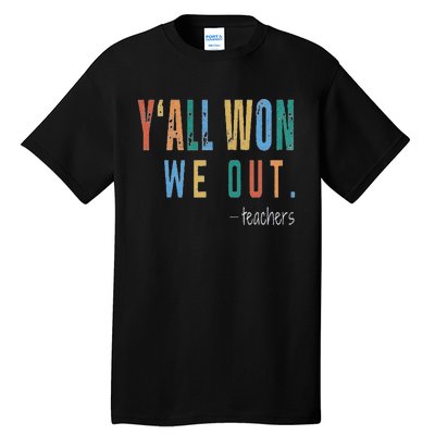 YAll Won We Out Teacher  Last Day Of School Tall T-Shirt