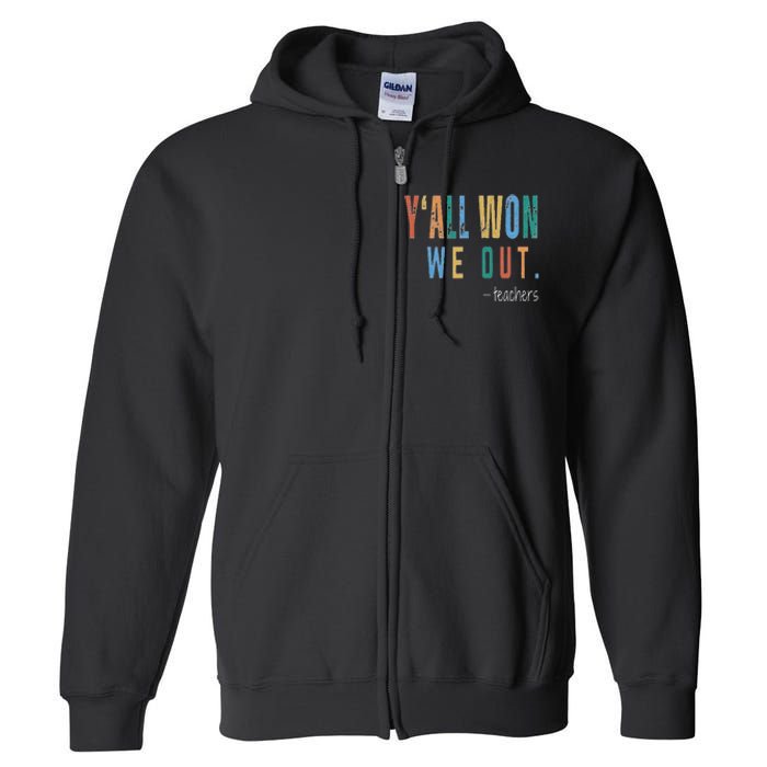 YAll Won We Out Teacher  Last Day Of School Full Zip Hoodie