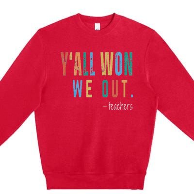 YAll Won We Out Teacher  Last Day Of School Premium Crewneck Sweatshirt