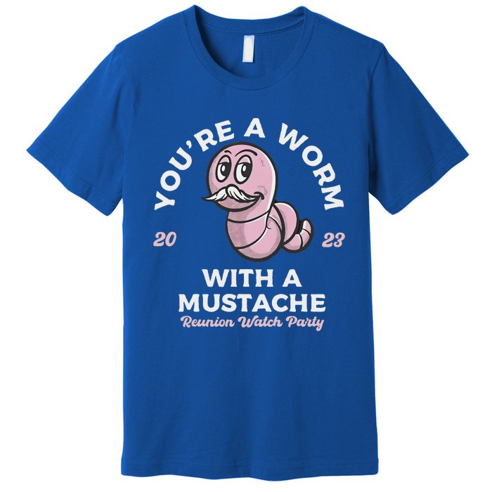 You're Worm With A Mustache James Tom Ariana Reality Premium T-Shirt