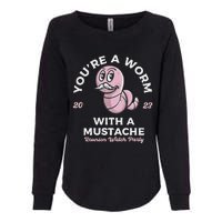 You're Worm With A Mustache James Tom Ariana Reality Womens California Wash Sweatshirt