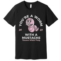 You're Worm With A Mustache James Tom Ariana Reality Premium T-Shirt