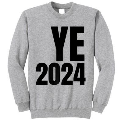 YE2024 Ye 2024 President Election Vote Tall Sweatshirt