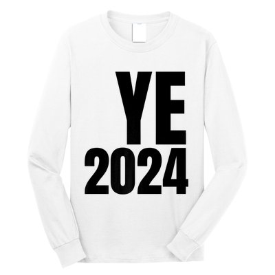 YE2024 Ye 2024 President Election Vote Long Sleeve Shirt