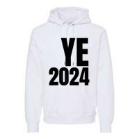 YE2024 Ye 2024 President Election Vote Premium Hoodie