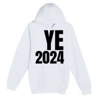 YE2024 Ye 2024 President Election Vote Premium Pullover Hoodie