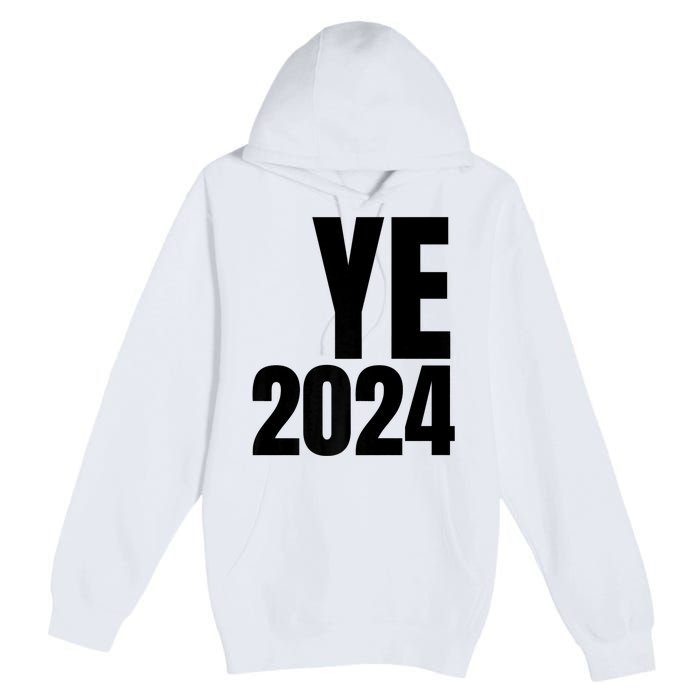 YE2024 Ye 2024 President Election Vote Premium Pullover Hoodie