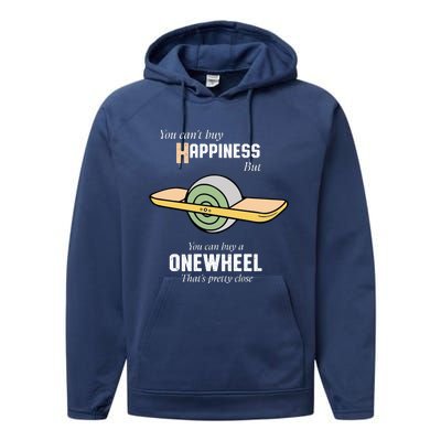 You You CanT Buy Happiness But You Can Buy A Onewheel ThatS Pretty Close Performance Fleece Hoodie