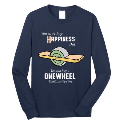 You You CanT Buy Happiness But You Can Buy A Onewheel ThatS Pretty Close Long Sleeve Shirt