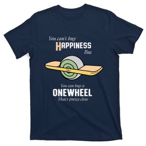 You You CanT Buy Happiness But You Can Buy A Onewheel ThatS Pretty Close T-Shirt