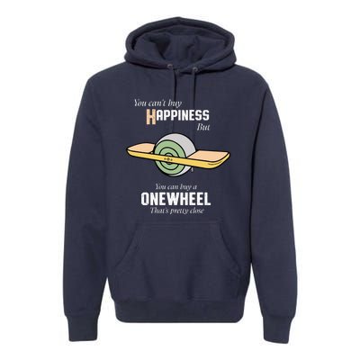 You You CanT Buy Happiness But You Can Buy A Onewheel ThatS Pretty Close Premium Hoodie