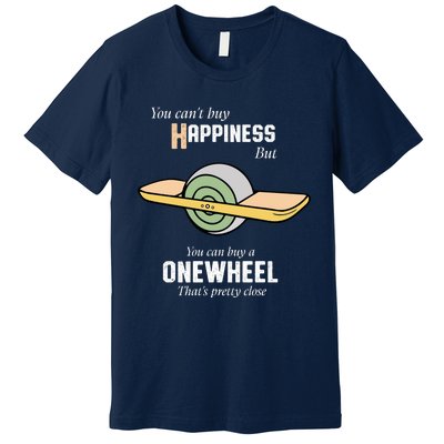 You You CanT Buy Happiness But You Can Buy A Onewheel ThatS Pretty Close Premium T-Shirt