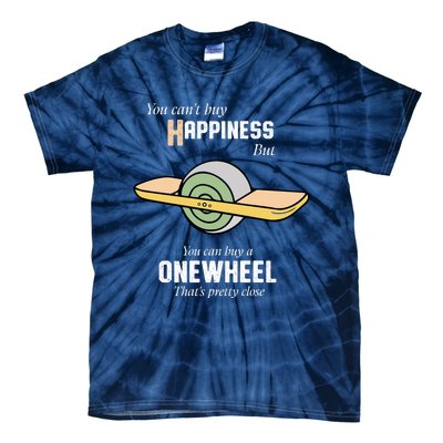 You You CanT Buy Happiness But You Can Buy A Onewheel ThatS Pretty Close Tie-Dye T-Shirt