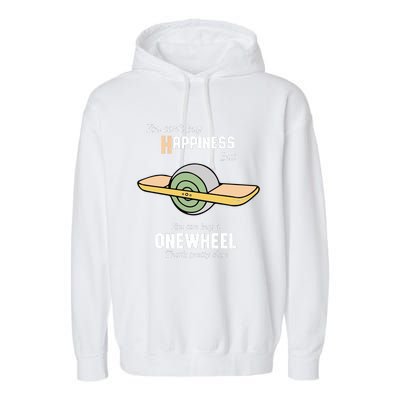 You You CanT Buy Happiness But You Can Buy A Onewheel ThatS Pretty Close Garment-Dyed Fleece Hoodie