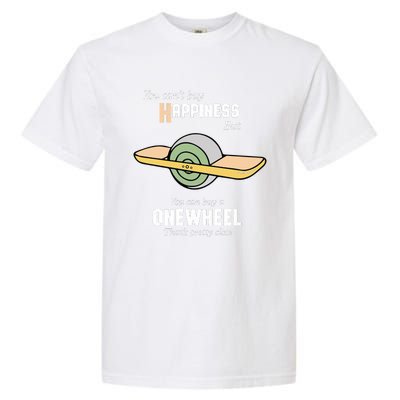 You You CanT Buy Happiness But You Can Buy A Onewheel ThatS Pretty Close Garment-Dyed Heavyweight T-Shirt