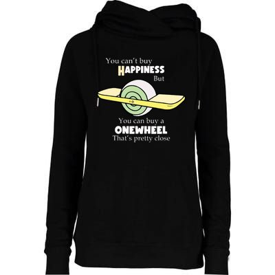 You You Cant Buy Happiness But You Can Buy A Onewheel Thats Pretty Close Womens Funnel Neck Pullover Hood