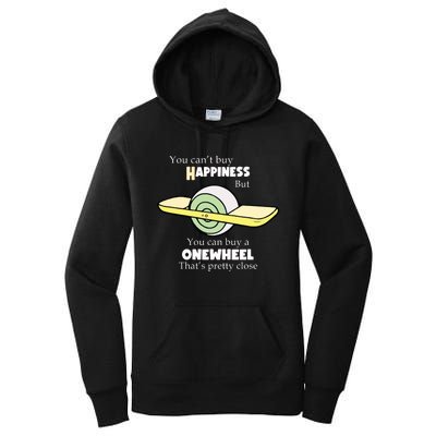 You You Cant Buy Happiness But You Can Buy A Onewheel Thats Pretty Close Women's Pullover Hoodie