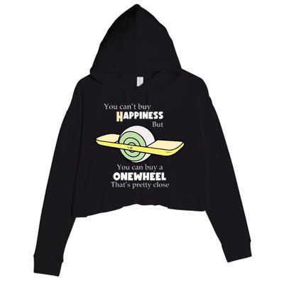 You You Cant Buy Happiness But You Can Buy A Onewheel Thats Pretty Close Crop Fleece Hoodie