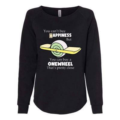 You You Cant Buy Happiness But You Can Buy A Onewheel Thats Pretty Close Womens California Wash Sweatshirt