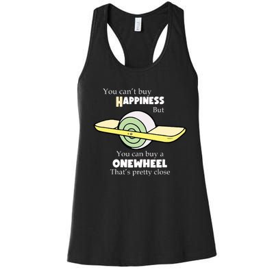 You You Cant Buy Happiness But You Can Buy A Onewheel Thats Pretty Close Women's Racerback Tank