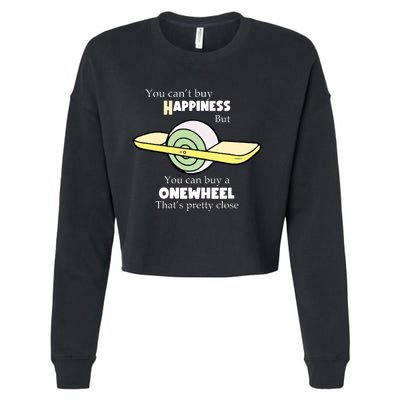 You You Cant Buy Happiness But You Can Buy A Onewheel Thats Pretty Close Cropped Pullover Crew