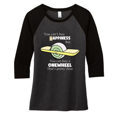 You You Cant Buy Happiness But You Can Buy A Onewheel Thats Pretty Close Women's Tri-Blend 3/4-Sleeve Raglan Shirt