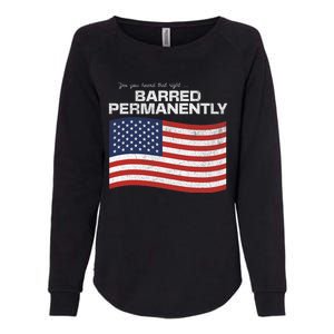 Yes You Heard That Right Barred Permanently Womens California Wash Sweatshirt