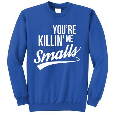 Your You're Killing Me Smalls Funny Couple Gift Sweatshirt