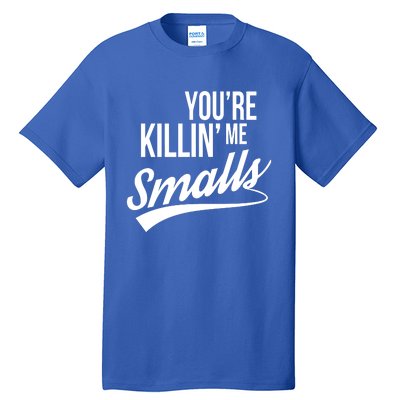 Your You're Killing Me Smalls Funny Couple Gift Tall T-Shirt