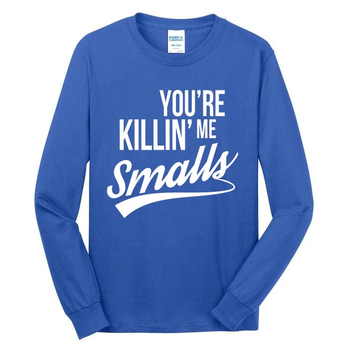 Your You're Killing Me Smalls Funny Couple Gift Tall Long Sleeve T-Shirt