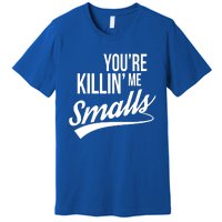 Your You're Killing Me Smalls Funny Couple Gift Premium T-Shirt