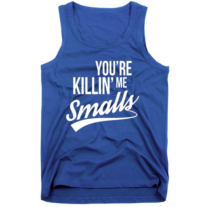 Your You're Killing Me Smalls Funny Couple Gift Tank Top