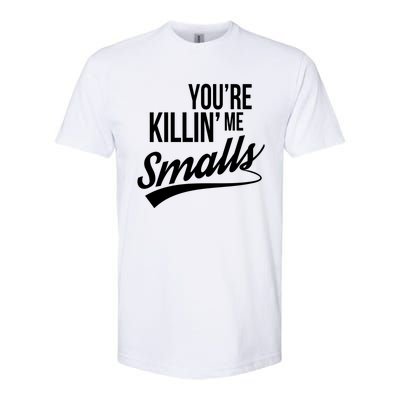 Your You're Killing Me Smalls Funny Couple Gift Softstyle CVC T-Shirt