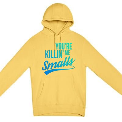 Your You're Killing Me Smalls Funny Couple Cute Gift Premium Pullover Hoodie