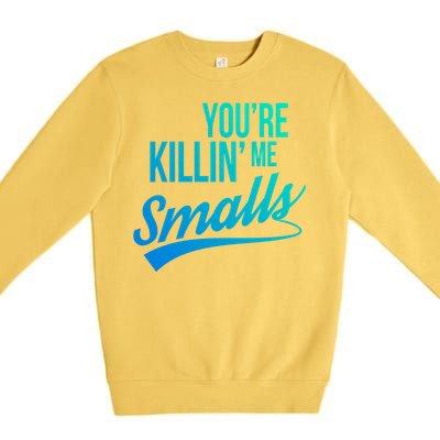 Your You're Killing Me Smalls Funny Couple Cute Gift Premium Crewneck Sweatshirt