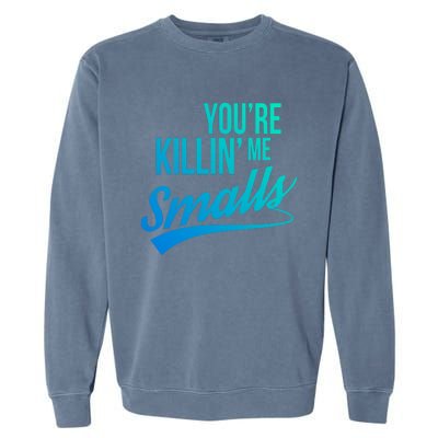 Your You're Killing Me Smalls Funny Couple Cute Gift Garment-Dyed Sweatshirt