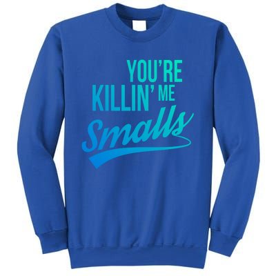 Your You're Killing Me Smalls Funny Couple Cute Gift Sweatshirt