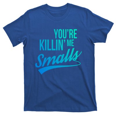 Your You're Killing Me Smalls Funny Couple Cute Gift T-Shirt