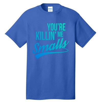 Your You're Killing Me Smalls Funny Couple Cute Gift Tall T-Shirt