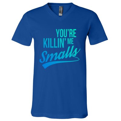 Your You're Killing Me Smalls Funny Couple Cute Gift V-Neck T-Shirt