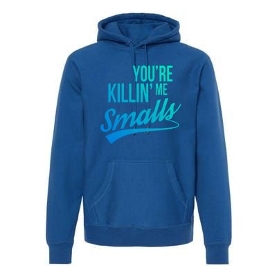 Your You're Killing Me Smalls Funny Couple Cute Gift Premium Hoodie