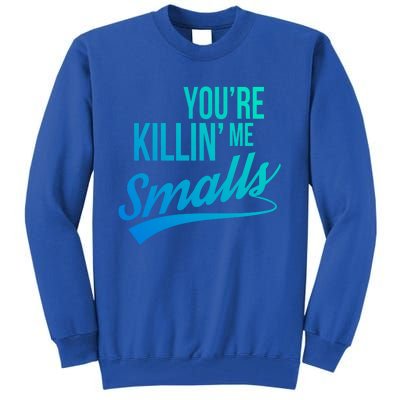 Your You're Killing Me Smalls Funny Couple Cute Gift Tall Sweatshirt