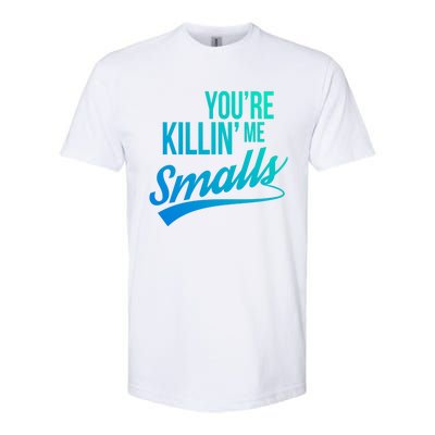 Your You're Killing Me Smalls Funny Couple Cute Gift Softstyle CVC T-Shirt