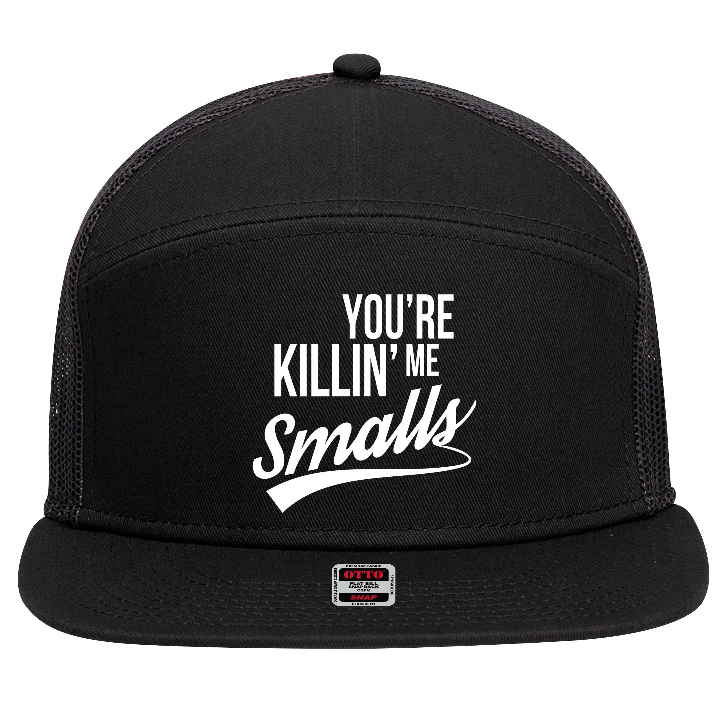 Your YouRe Killing Me Smalls 7 Panel Mesh Trucker Snapback Hat