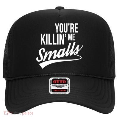 Your YouRe Killing Me Smalls High Crown Mesh Back Trucker Hat