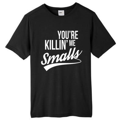 Your YouRe Killing Me Smalls Tall Fusion ChromaSoft Performance T-Shirt