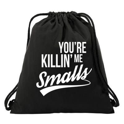 Your YouRe Killing Me Smalls Drawstring Bag