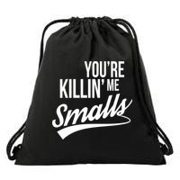 Your YouRe Killing Me Smalls Drawstring Bag