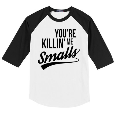 Your YouRe Killing Me Smalls Baseball Sleeve Shirt