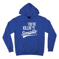 Your YouRe Killing Me Smalls Hoodie